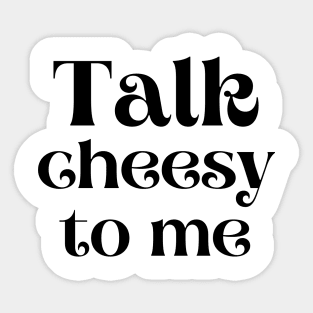 Talk cheesy to me Sticker